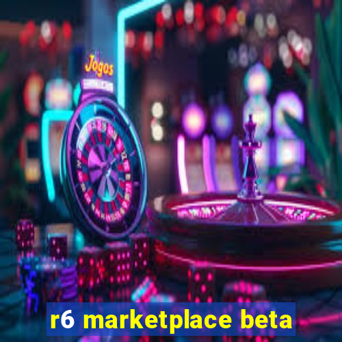 r6 marketplace beta